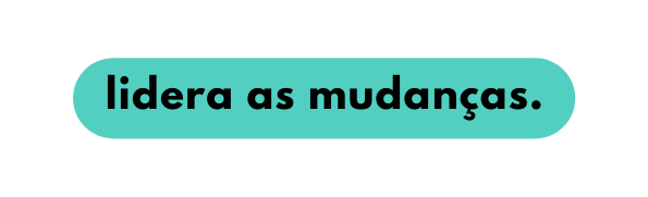 lidera as mudanças